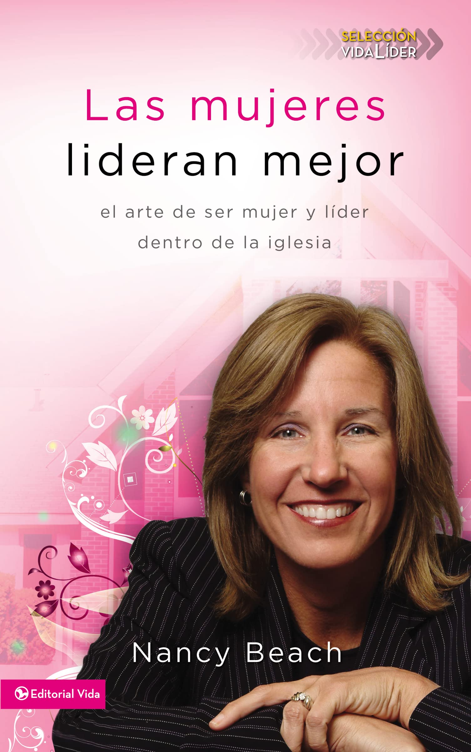 Las Mujeres Lideran Mejor: El Arte De Ser Mujer Y Lder Dentro De La Iglesia (Seleccion Vida Lider) (Spanish Edition),New