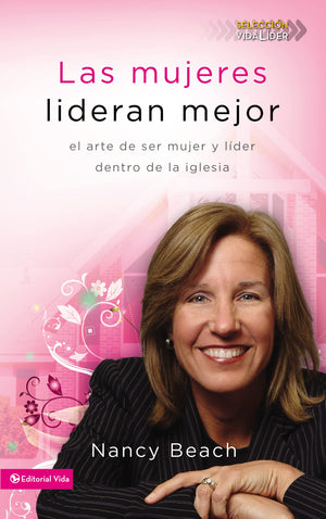 Las Mujeres Lideran Mejor: El Arte De Ser Mujer Y Lder Dentro De La Iglesia (Seleccion Vida Lider) (Spanish Edition),New
