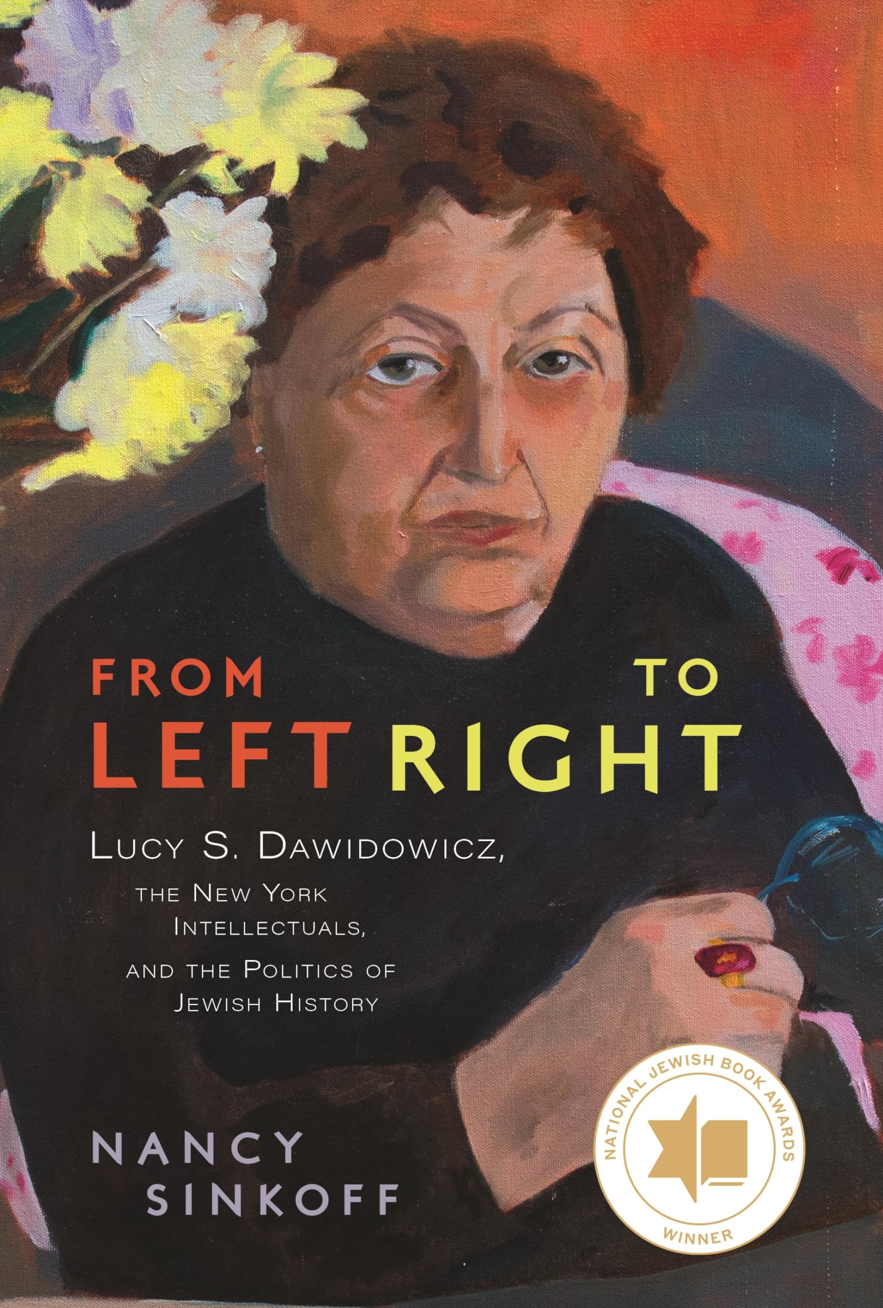 From Left To Right: Lucy S. Dawidowicz, The New York Intellectuals, And The Politics Of Jewish History (Title Not In Series),New