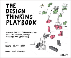 The Design Thinking Playbook: Mindful Digital Transformation Of Teams, Products, Services, Businesses And Ecosystems (Design Thi