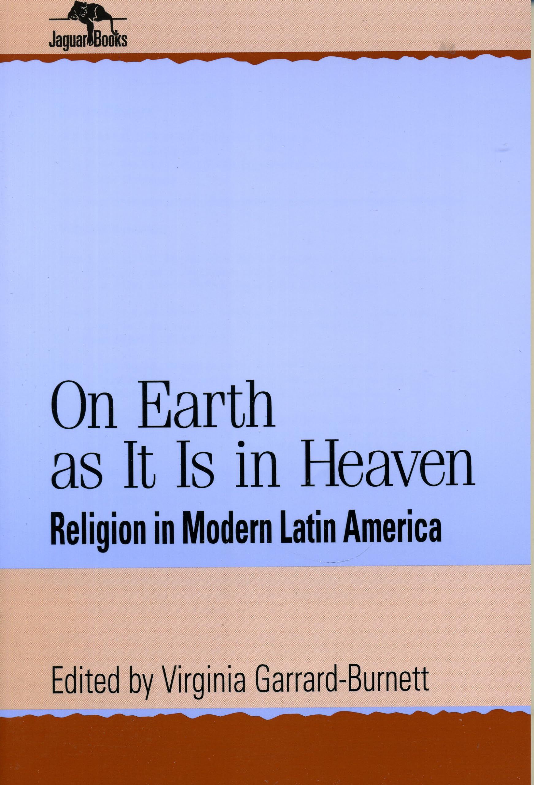 On Earth As It Is In Heaven: Religion In Modern Latin America (Jaguar Books On Latin America),Used