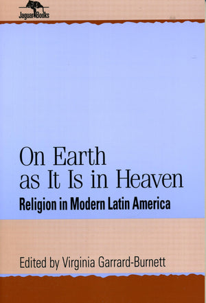 On Earth As It Is In Heaven: Religion In Modern Latin America (Jaguar Books On Latin America),Used