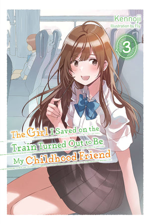 The Girl I Saved On The Train Turned Out To Be My Childhood Friend, Vol. 3 (Light Novel) (The Girl I Saved On The Train Turned O,New