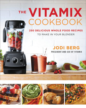 The Vitamix Cookbook: 250 Delicious Whole Food Recipes to Make in Your Blender