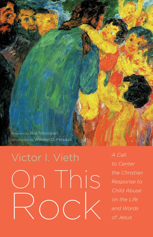 On This Rock: A Call to Center the Christian Response to Child Abuse on the Life and Words of Jesus,Used