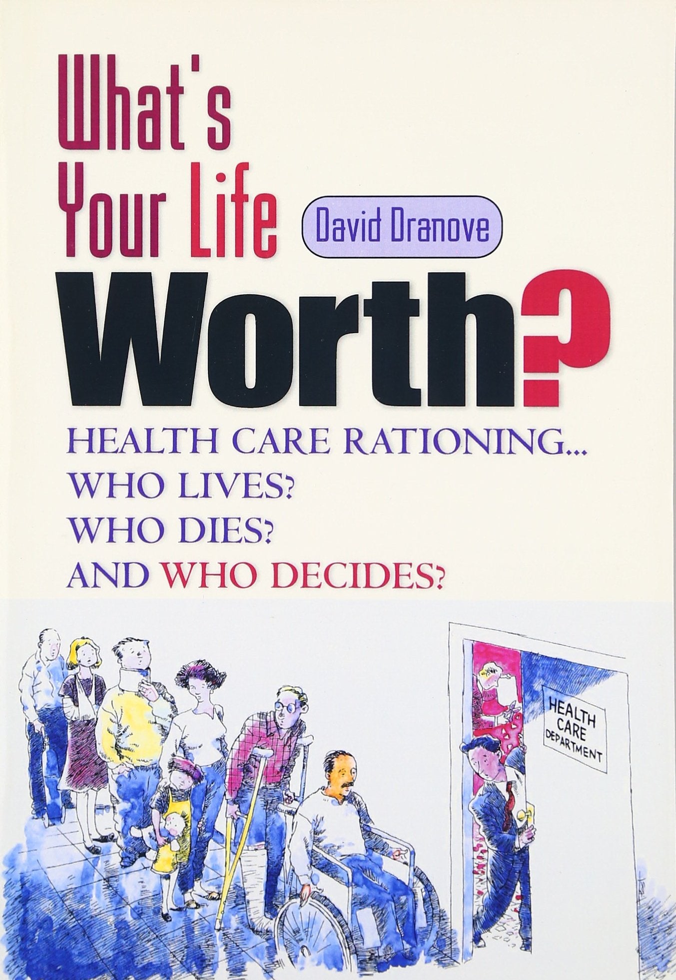 What's Your Life Worth: Health Care Rationing... Who Lives? Who Dies? and Who Decides,Used