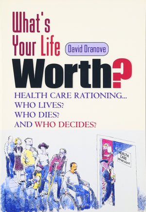 What's Your Life Worth: Health Care Rationing... Who Lives? Who Dies? and Who Decides,Used