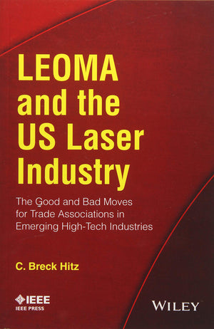 Leoma and the US Laser Industry: The Good and Bad Moves for Trade Associations in Emerging HighTech Industries,Used