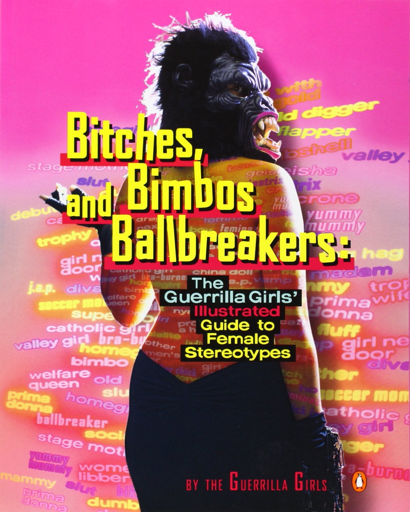 Bitches, Bimbos, and Ballbreakers: The Guerrilla Girls Illustrated Guide to Female Stereotypes