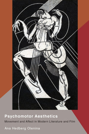 Psychomotor Aesthetics: Movement and Affect in Modern Literature and Film,New