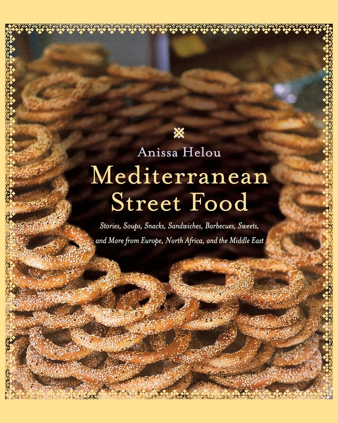 Mediterranean Street Food: Stories, Soups, Snacks, Sandwiches, Barbecues, Sweets, And More From Europe, North Africa, And The Mi