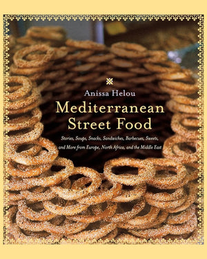 Mediterranean Street Food: Stories, Soups, Snacks, Sandwiches, Barbecues, Sweets, And More From Europe, North Africa, And The Mi
