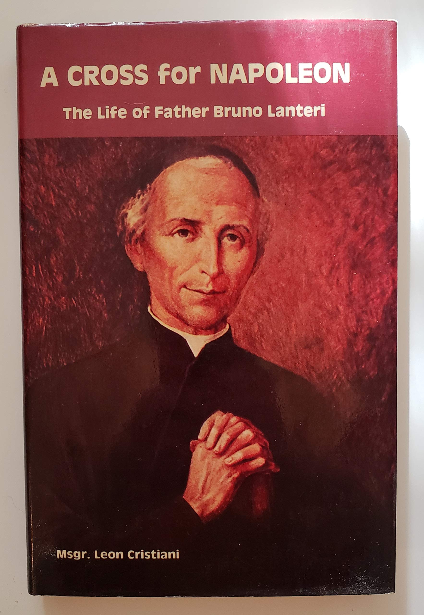 A cross for Napoleon: The life of Father Bruno Lanteri, 17591830,Used