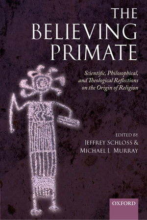 The Believing Primate: Scientific, Philosophical, and Theological Reflections on the Origin of Religion,Used