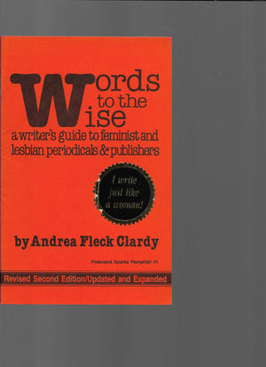 Words to the wise: A writer's guide to feminist and lesbian periodicals and publishers,Used