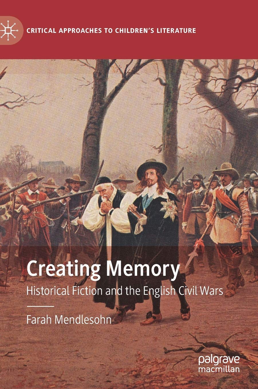 Creating Memory: Historical Fiction and the English Civil Wars (Critical Approaches to Children's Literature),Used