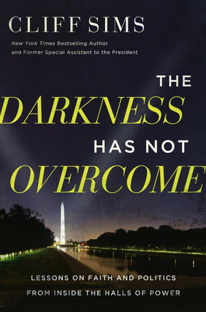 The Darkness Has Not Overcome: Lessons On Faith And Politics From Inside The Halls Of Power