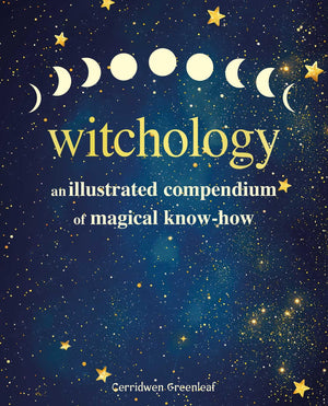Witchology: An Illustrated Compendium Of Magical KnowHow