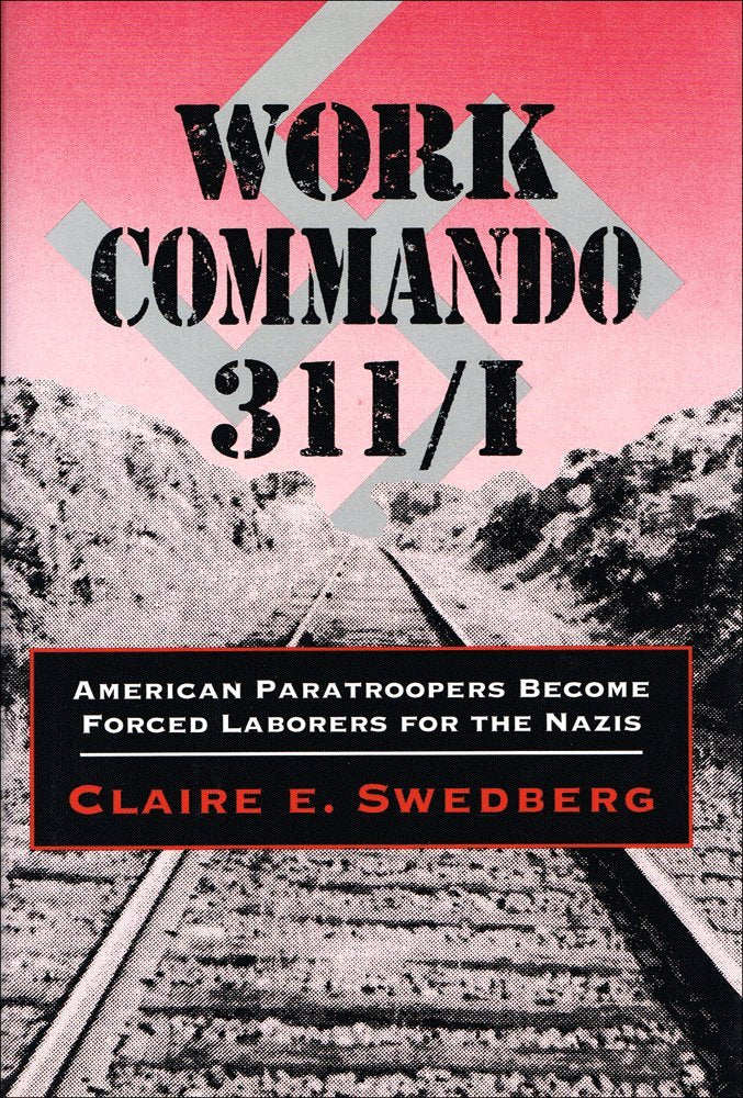 Work Commando 311/I: American Paratroopers Become Forced Laborers for the Nazis,Used