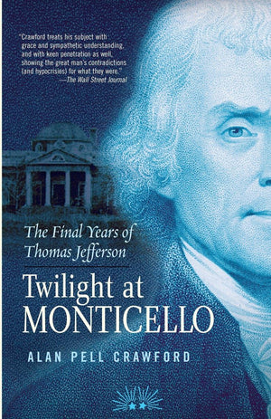 Twilight At Monticello: The Final Years Of Thomas Jefferson