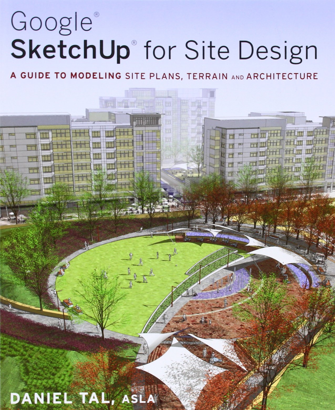 Google SketchUp for Site Design: A Guide to Modeling Site Plans, Terrain and Architecture,New