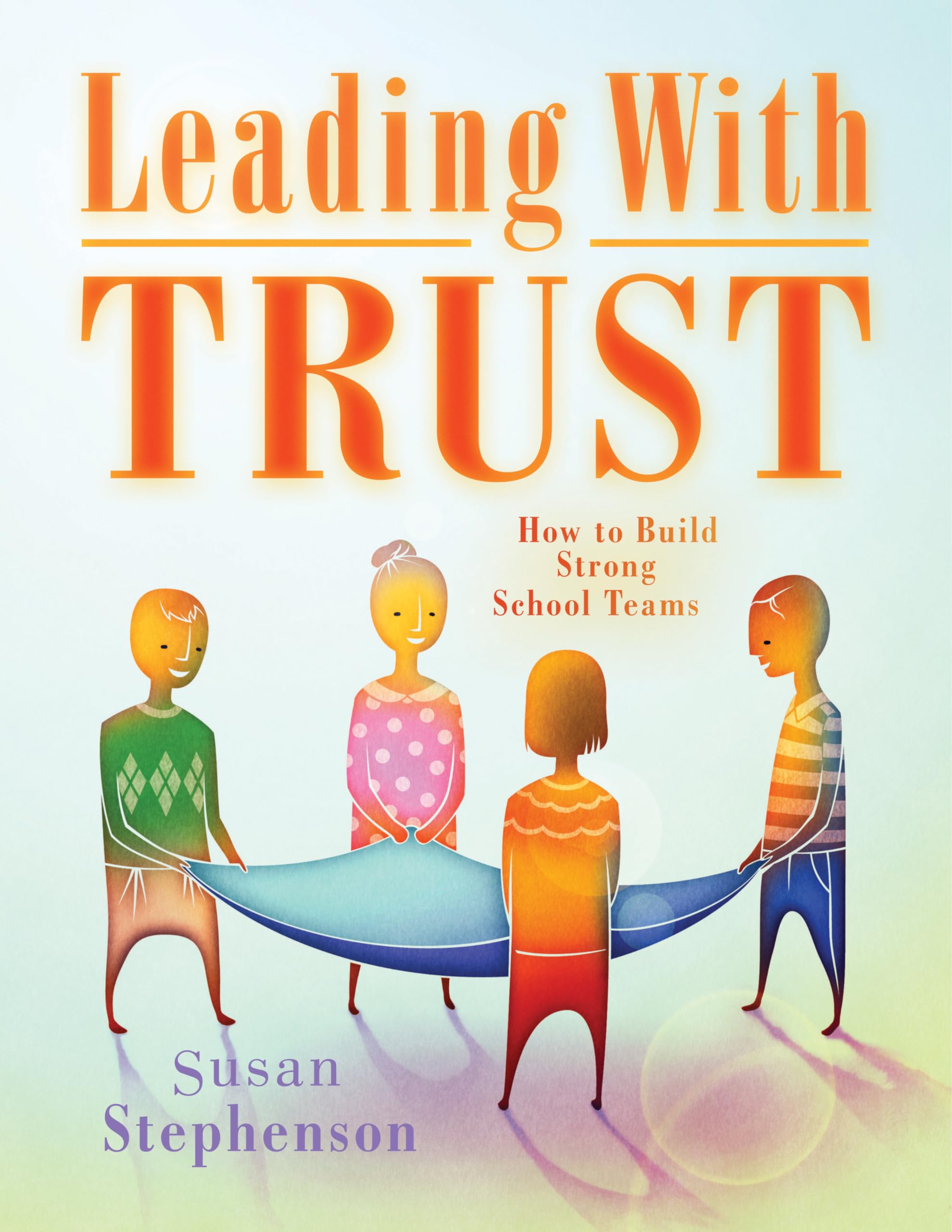 Leading With Trust: How to Build Strong School Teams,Used