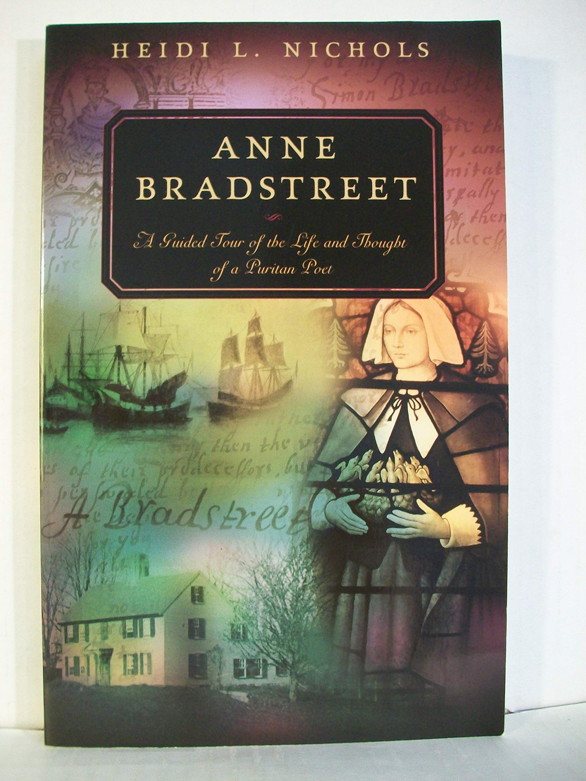 Anne Bradstreet: A Guided Tour of the Life And Thought of a Puritan Poet,Used