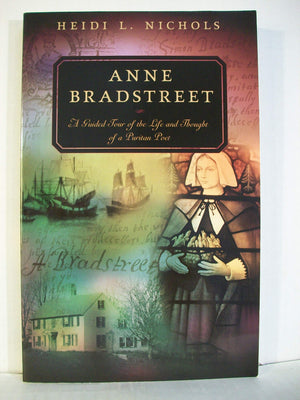 Anne Bradstreet: A Guided Tour of the Life And Thought of a Puritan Poet,Used