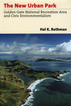 The New Urban Park: Golden Gate National Recreation Area And Civic Environmentalism (Development Of Western Resources),New
