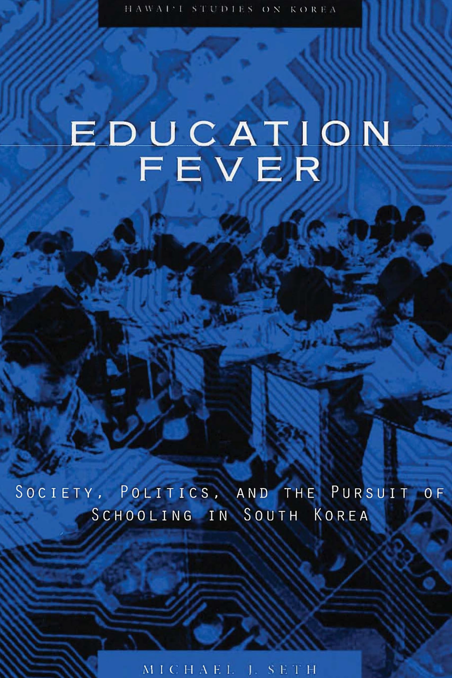 Education Fever: Society, Politics, and the Pursuit of Schooling in South Korea (Hawaii Studies on Korea),Used