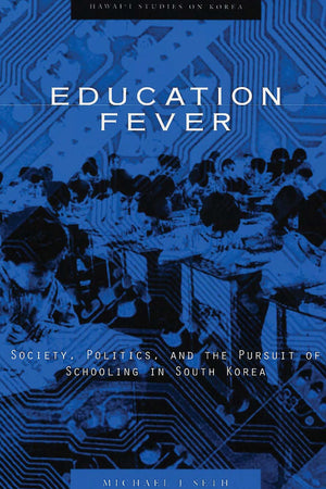Education Fever: Society, Politics, and the Pursuit of Schooling in South Korea (Hawaii Studies on Korea),Used