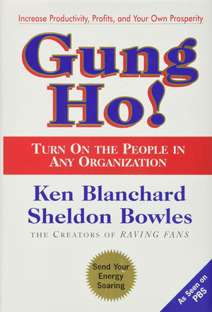 Gung Ho! Turn On The People In Any Organization