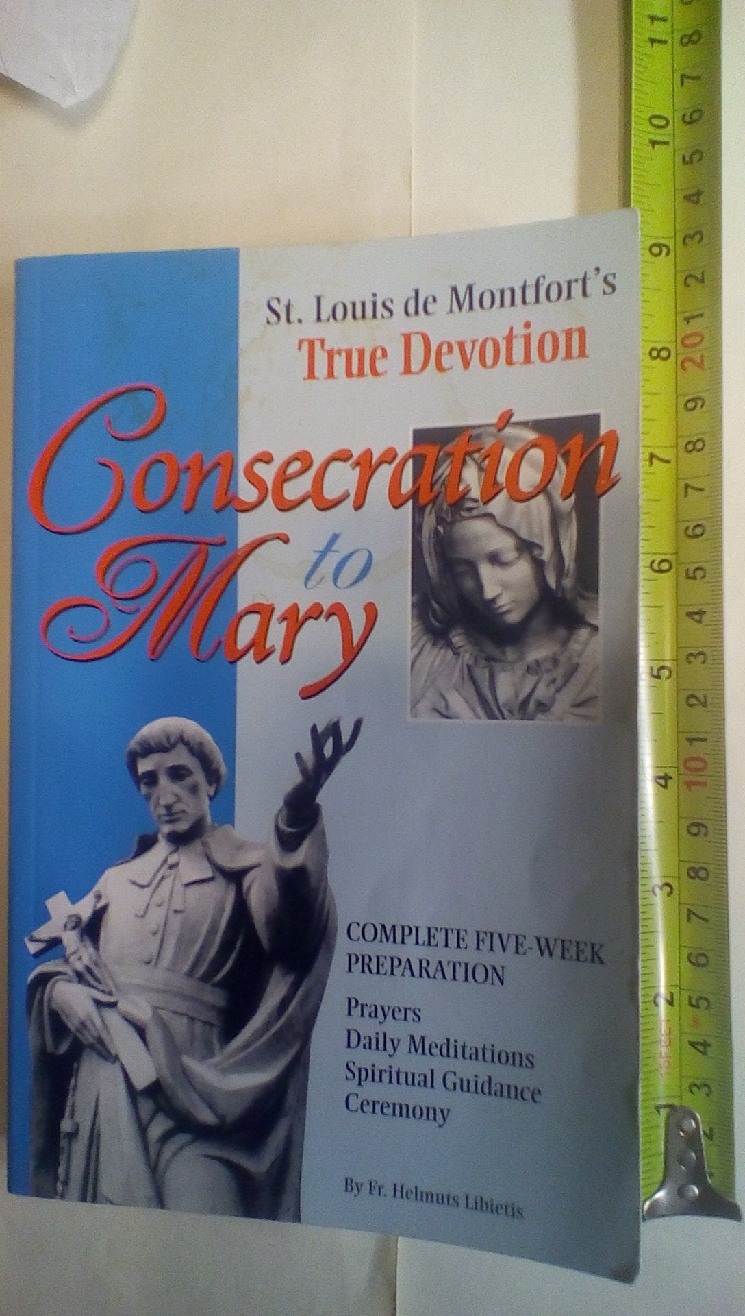 Consecration to Mary: St. Louis De Montfort's True Devotion : Complete FiveWeek Preparation : Prayers, Daily Meditations, Spiri,Used