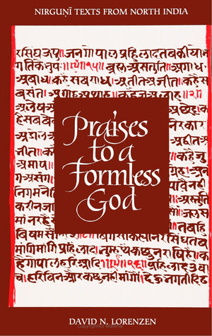 Praises to a Formless God: Nirguni Texts from North India (S U N Y Series in Religious Studies),Used