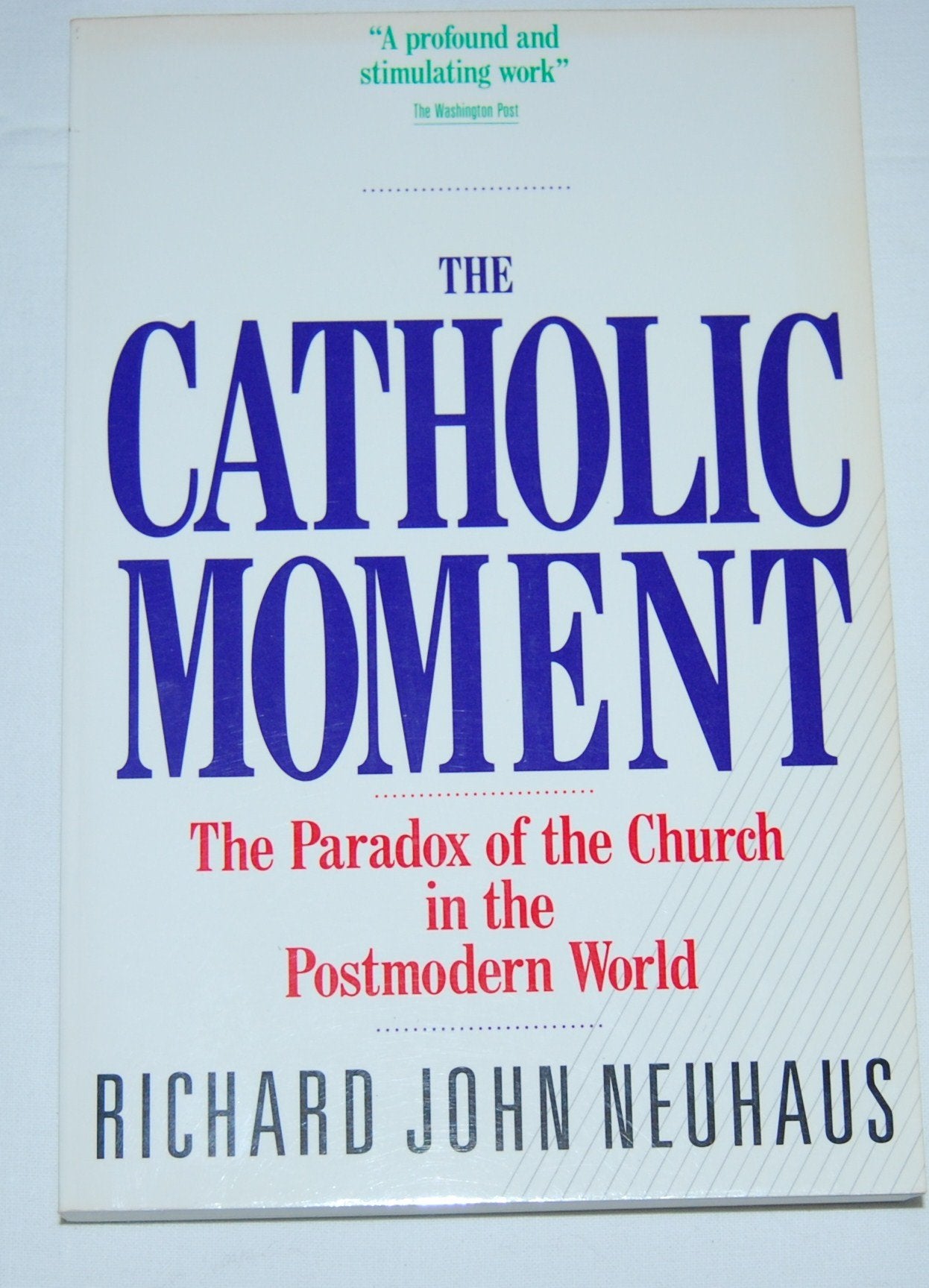 The Catholic Moment: The Paradox Of The Church In The Postmodern World,New