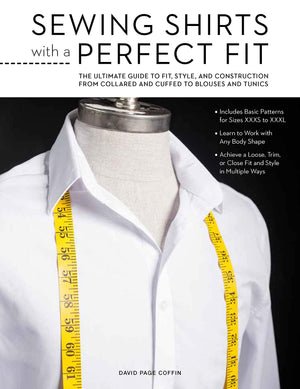 Sewing Shirts with a Perfect Fit: The Ultimate Guide to Fit, Style, and Construction from Collared and Cuffed to Blouses and Tun