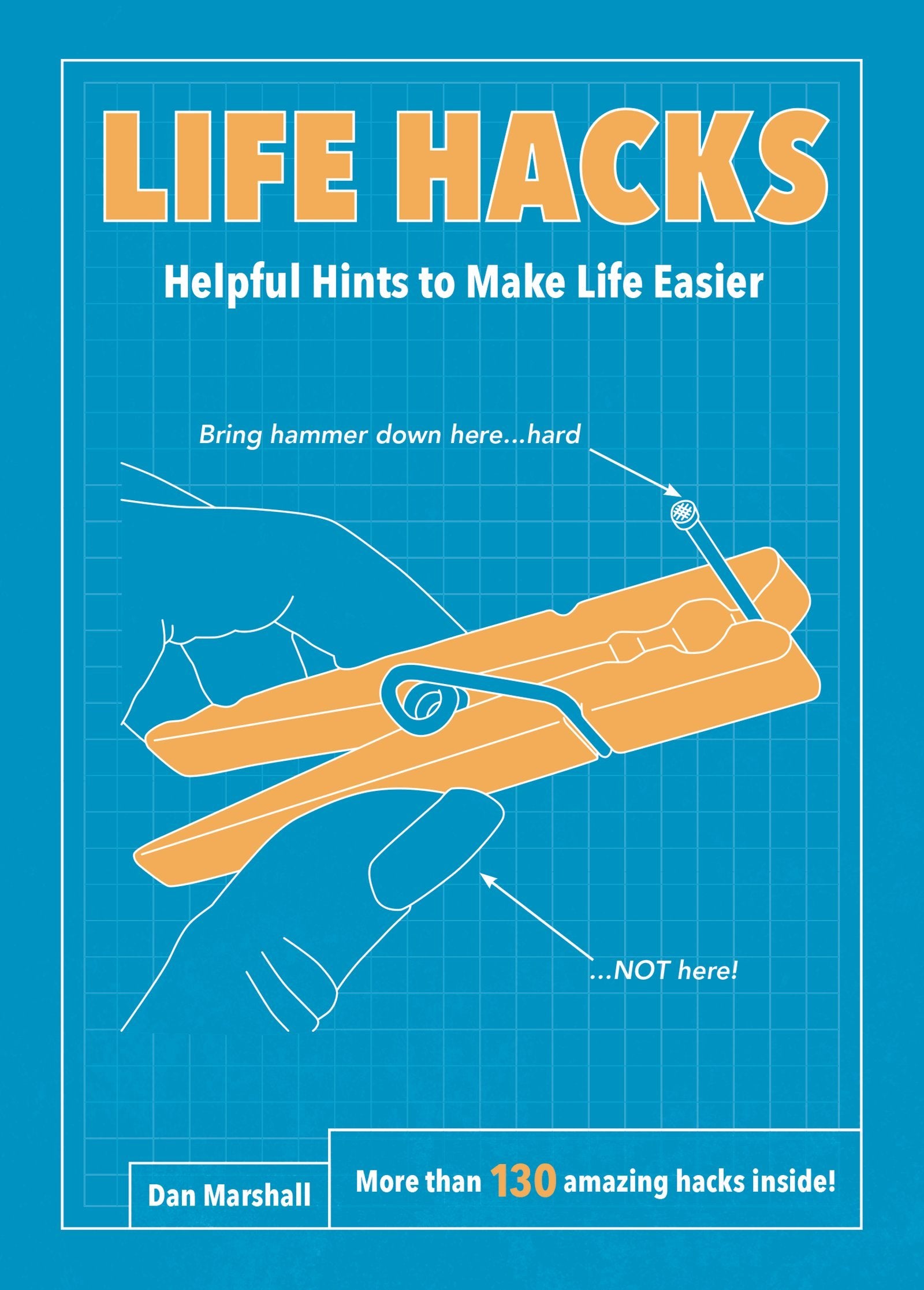 Life Hacks: Helpful Hints To Make Life Easier,New