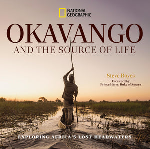 Okavango And The Source Of Life: Exploring AfricaS Lost Headwaters