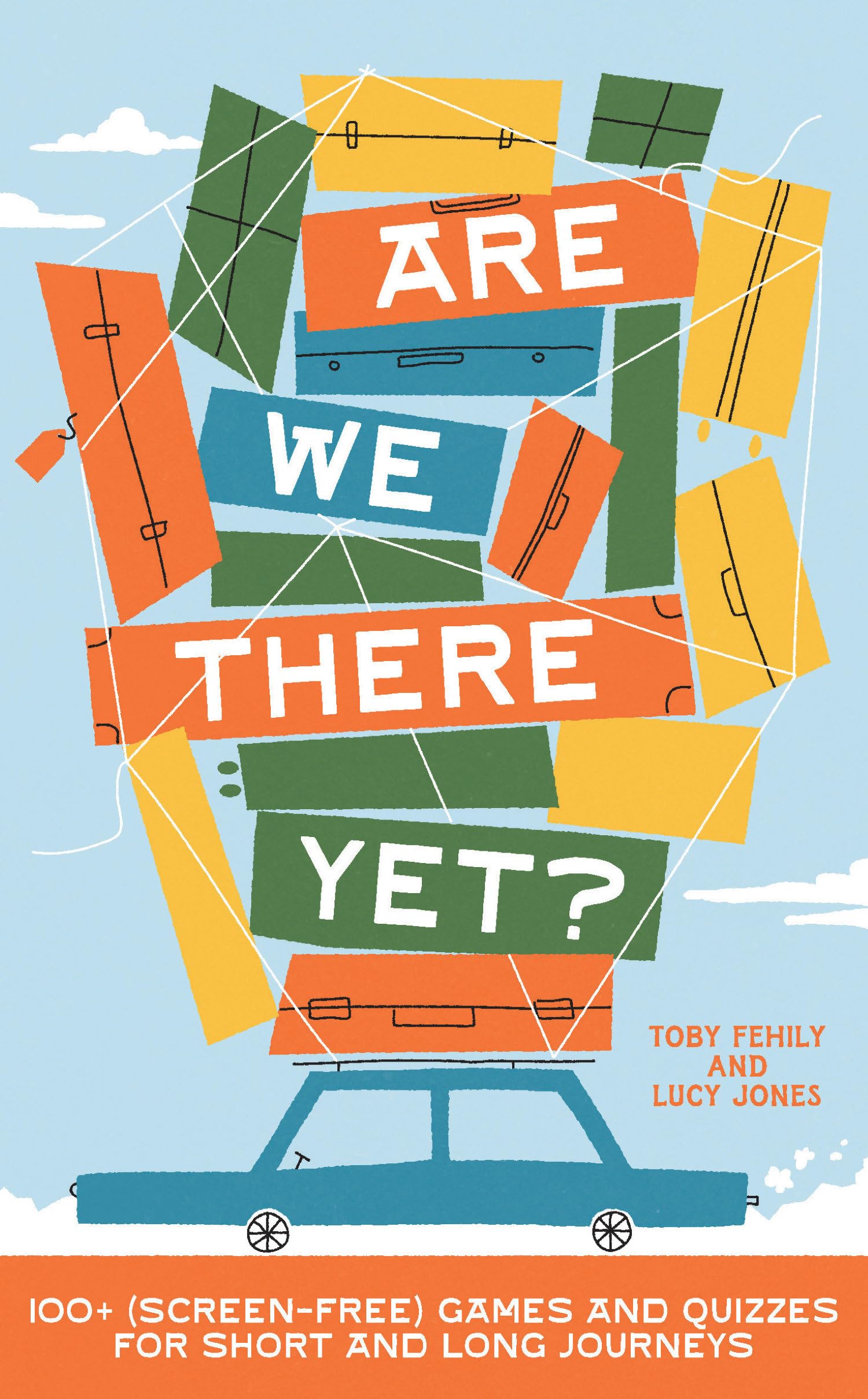 Are We There Yet?: 130+ (screenfree) games and quizzes for short and long journeys