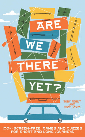 Are We There Yet?: 130+ (screenfree) games and quizzes for short and long journeys