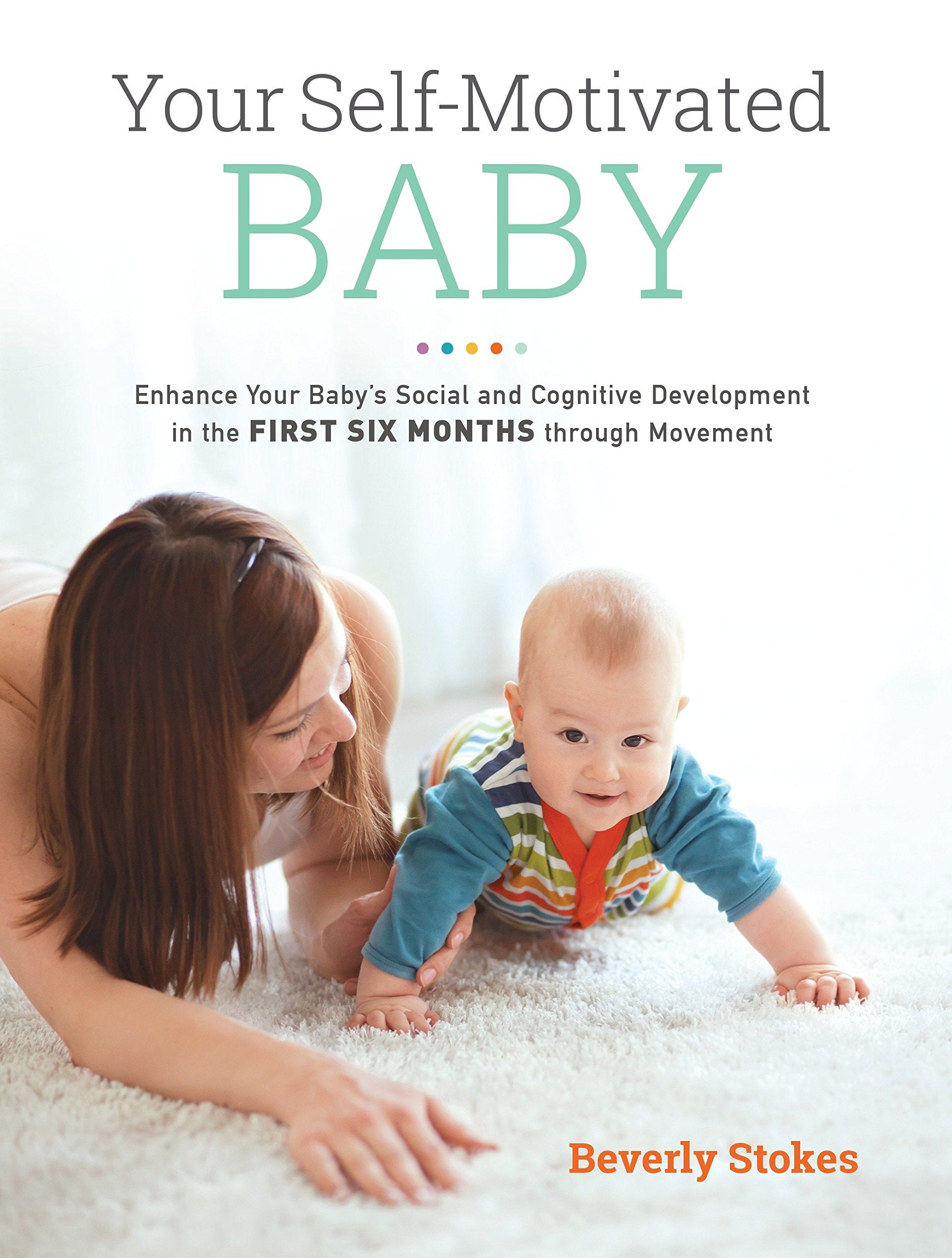 Your SelfMotivated Baby: Enhance Your Baby's Social and Cognitive Development in the First Six Months through Movement,Used