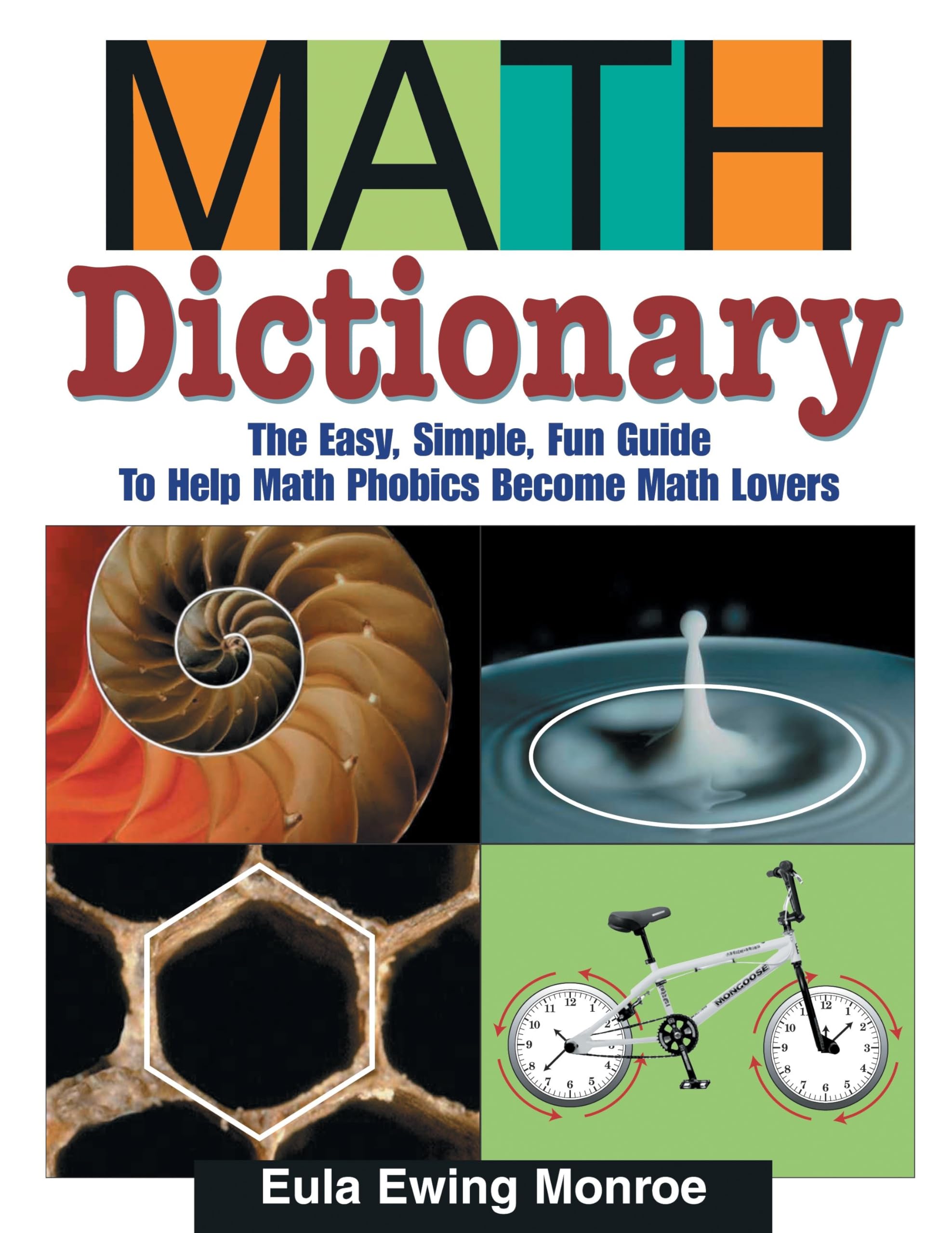 Math Dictionary: The Easy, Simple, Fun Guide To Help Math Phobics Become Math Lovers,Used