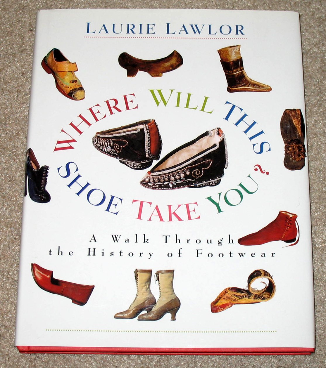 Where Will This Shoe Take You?: A Walk Through The History Of Footwear,Used