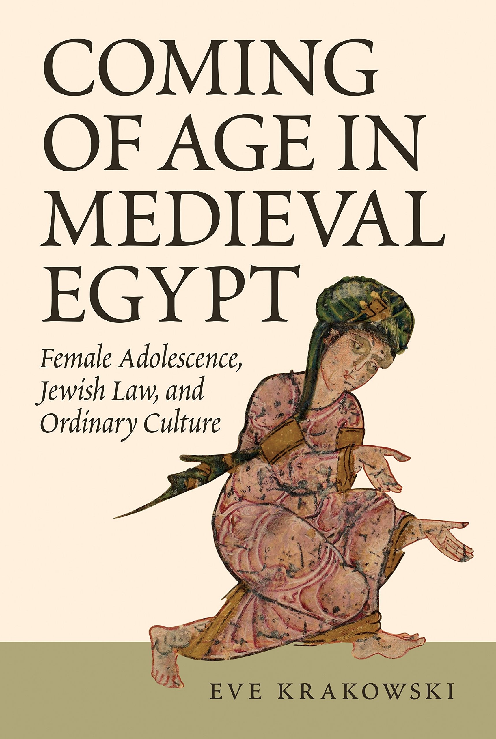 Coming of Age in Medieval Egypt: Female Adolescence, Jewish Law, and Ordinary Culture,Used