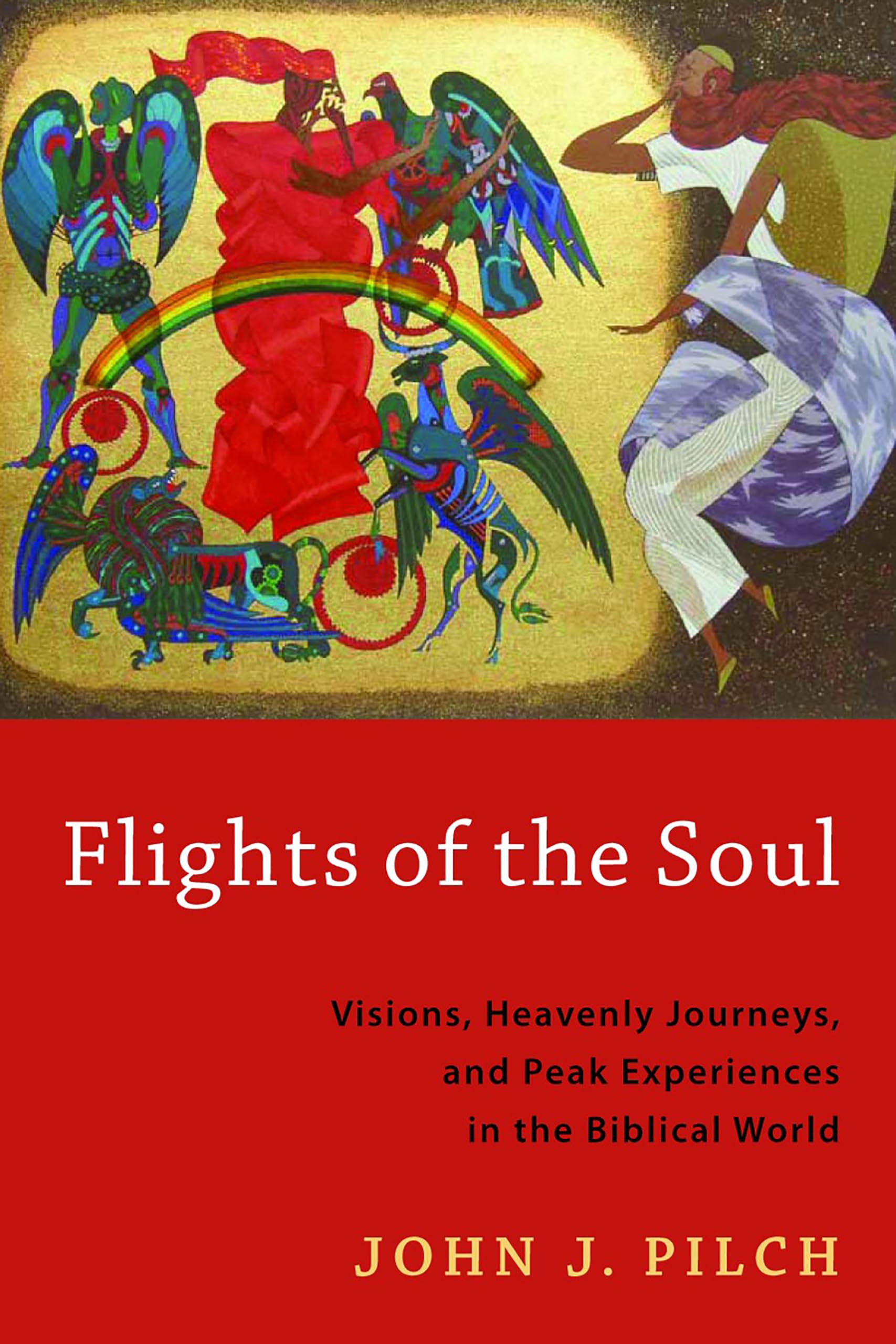 Flights of the Soul: Visions, Heavenly Journeys, and Peak Experiences in the Biblical World,Used