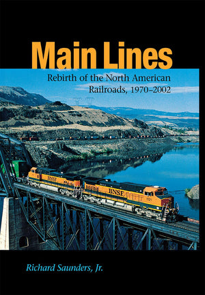 Main Lines: Rebirth of the North American Railroads, 19702002 (Railroads in America),New