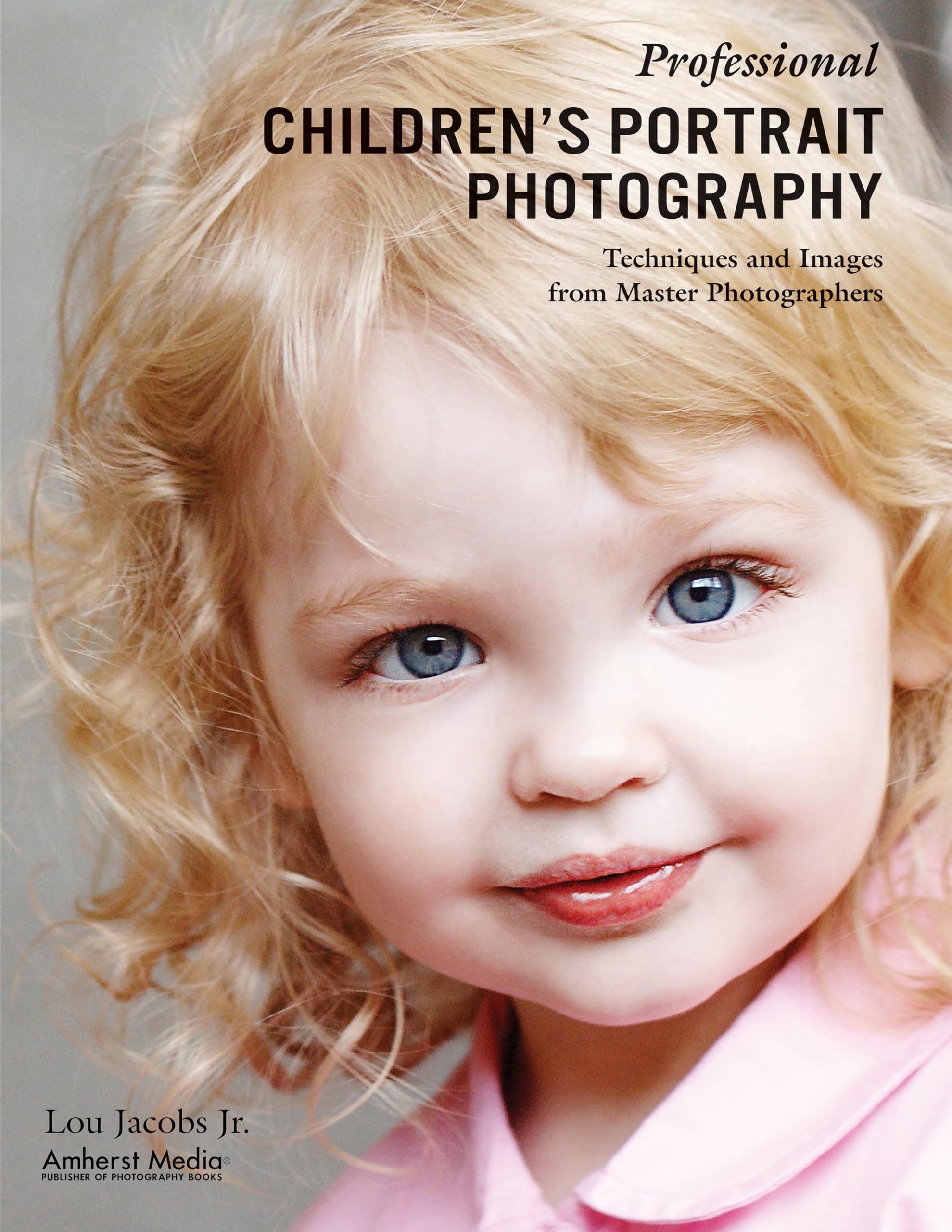 Professional Children's Portrait Photography: Techniques and Images from Master Photographers (Pro Photo Workshop),Used