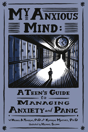 My Anxious Mind: A Teen's Guide to Managing Anxiety and Panic,New