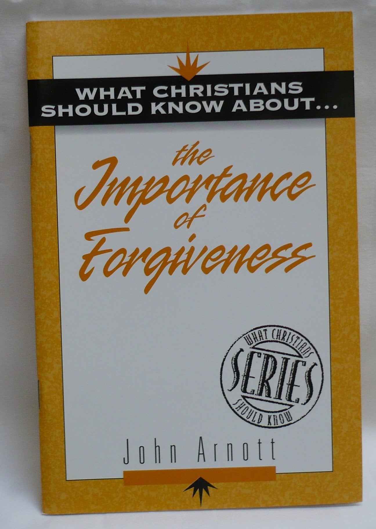 What Christians Should Know about the Importance of Forgiveness: What Christians Should Know about S.,New
