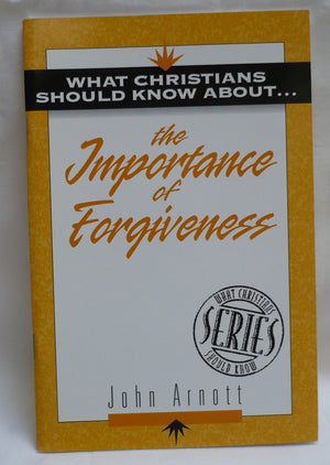 What Christians Should Know about the Importance of Forgiveness: What Christians Should Know about S.,New